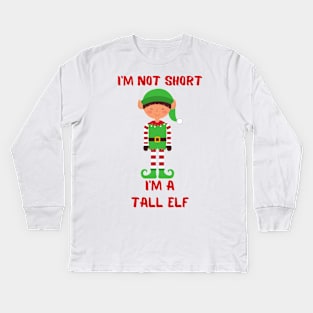 I'm Not Short I'm A Tall Elf Kids Long Sleeve T-Shirt